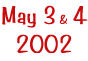 May 3 & 4 ,2002